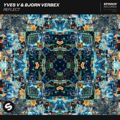 Yves V & Bjorn Verbex - Reflect [OUT NOW]