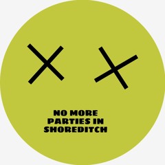 No More Parties In Shoreditch!