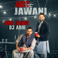 Jatt Te Jawani| Dilpreet Dhillon Ft Karan Aujla| Dhol Remix|Desi Crew| Sara Gurpal| DJ Abhi