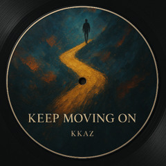 KEEP MOVING ON