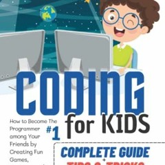 [Get] [EBOOK EPUB KINDLE PDF] CODING FOR KIDS: How to Become The #1 Programmer among