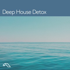 Anjunadeep presents 'Deep House Detox' (DJ Mix)