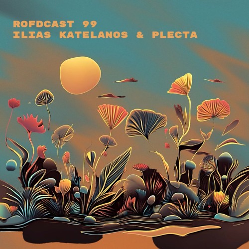 Rofdcast 99 - Ilias Katelanos & Plecta