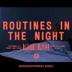 Routines In The Night (moodmixformat Remix) - twenty one pilots