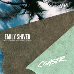 Emily Shiver (COASTR. EDIT) [Two Friends vs. John Summit & Hayla]