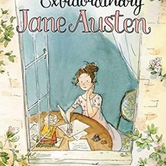 Read [EBOOK EPUB KINDLE PDF] Ordinary, Extraordinary Jane Austen: The Story of Six No