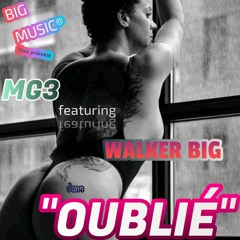MG3 featuring WALKER BIG  dans   "OUBLIÉ" 💘
