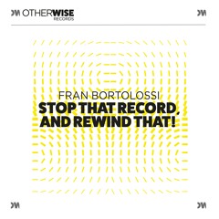 Fran Bortolossi - Stop That Record, And Rewind That! (Radio Mix)