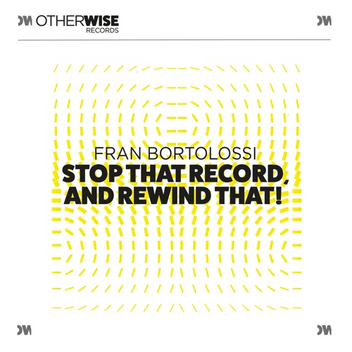 Fran Bortolossi - Stop That Record, And Rewind That! (Radio Mix)