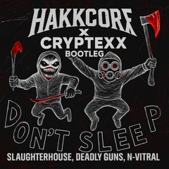 [FREE DL] Slaughterhouse & N-Vitral & Deadly Guns - DON'T SLEEP [Hakkcore x Cryptexx bootleg]