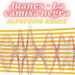 Juanes - La Camisa Negra (alpopsino remix)