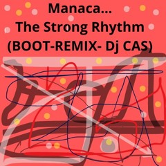 Manaca - The Strong Rhythm (BOOT - REMIX- Dj CAS)