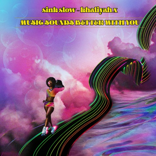 Music Sounds Better With You - sink slow x Khaliyah X