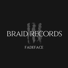 BRAID RECORDINGS // 010 - FadeFace