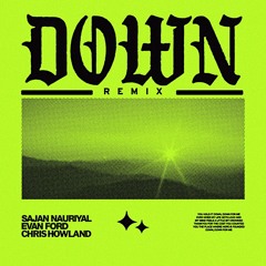 Sajan Nauriyal x Evan Ford x Chris Howland - Down (Remix)