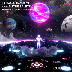 Le Sang Show #7 avec Sucré Saleté - 12 Avril 2023