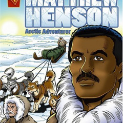 [DOWNLOAD] PDF 📋 Matthew Henson: Arctic Adventurer (Graphic Biographies) by  Blake A