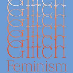 [DOWNLOAD] PDF 📩 Glitch Feminism: A Manifesto by  Legacy Russell EPUB KINDLE PDF EBO