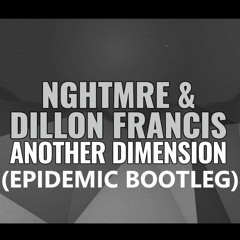 NGHTMRE & Dillon Francis - Another Dimension (Epidemic Bootleg)