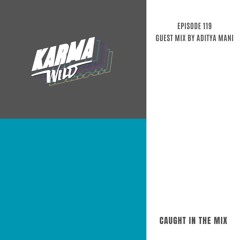 CAUGHT IN THE MIX - 120  (GUEST MIX BY ADITYA MANI)