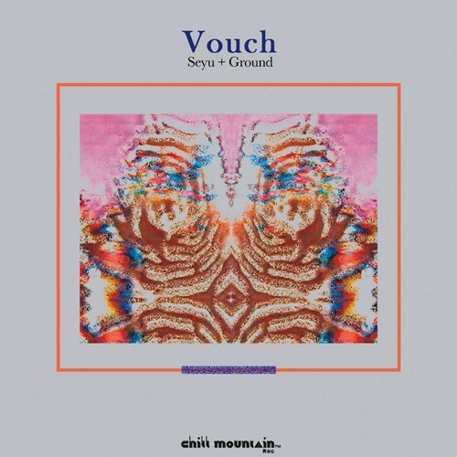 Vouch/ Seyu + Ground