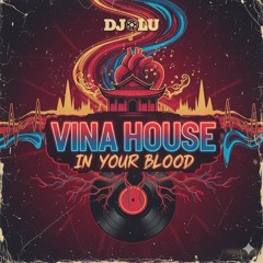 VINA HOUSE IN YOUR BLOOD