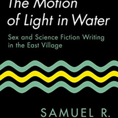 ACCESS PDF 💑 The Motion of Light in Water: Sex and Science Fiction Writing in the Ea