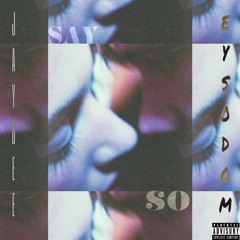 Say So (with eys0dom)