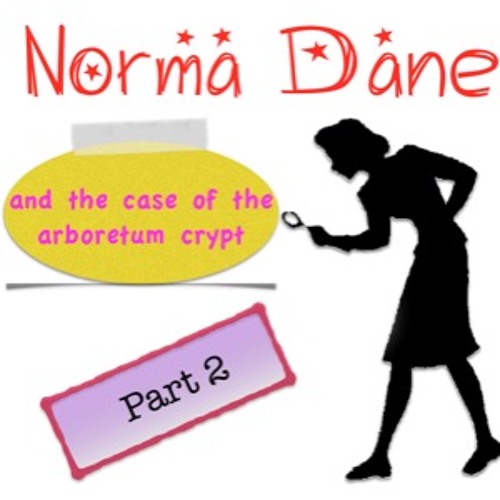Norma Dane and the Case of the Arboretum Crypt - Part 2