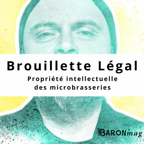 Stream Les Affaires Brassicoles 164 Brouillette Légal by BARONMAG