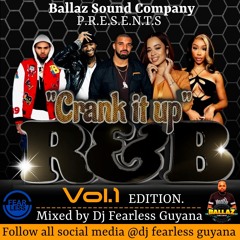Ballaz R&B (Crank It Up Vol.1) Mixed By Dj Fearless Guyana +592 - 692 - 5762