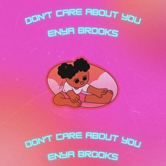 Enya Brooks - “Don’t Care About You”