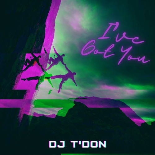 “I've Got You” by DJ TDon