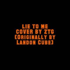 Lie To Me - Landon Cube (ZTG Cover)