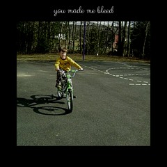 you made me bleed