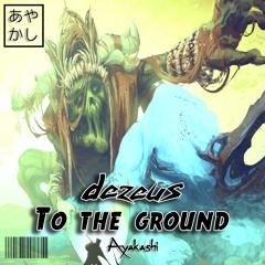 dezeus - To The Ground [FREE DOWNLOAD]