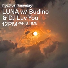 Live at LUNA Blessings w/ Budino & DJ Luv You Ξ LYL Radio