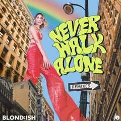 BLOND:ISH - Never Walk Alone (Remixes)