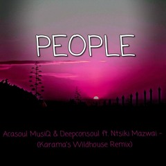 Acasoul MusiQ & Deepconsoul Ft. Ntsiki Mazwai - People (Karama's Wildhouse Remix)