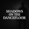 Shadows on the Dancefloor DJ mix artwork - Electronic music tracklist cover image