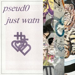 pseud0 - just watn (Ayzlynn + Rootnote Collective)