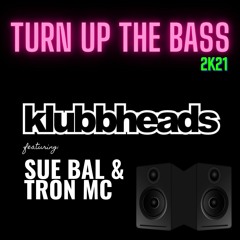 Klubbheads Feat. Tron MC & Sue Bal - Turn Up Da Bass 2k21