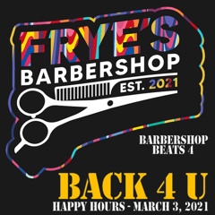 Happy Hour - March 3, 2021 - Back 4 U (Beats for Barbershops 4 - Frye's Barbershop Mixtape)