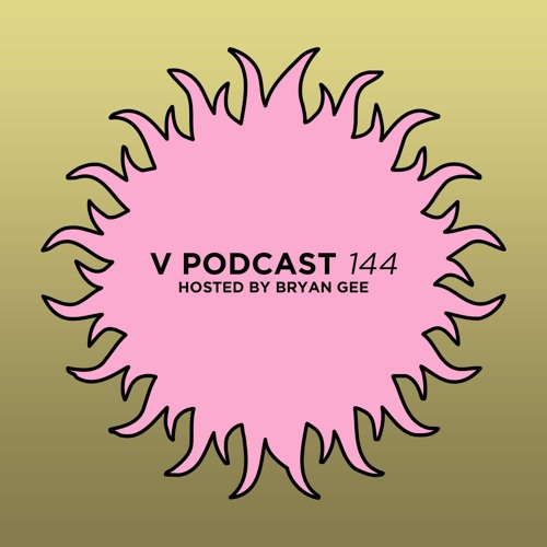 V Podcast 144 - Hosted by Bryan Gee
