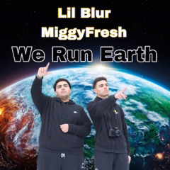 Lil Blur & MiggyFresh - We Run Earth