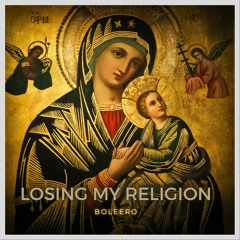 Losing My Religion - Boleero Remix