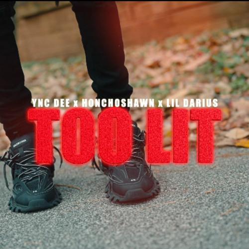 Ync Dee Ft Honchoshawn & Lil Darius “Too Lit”