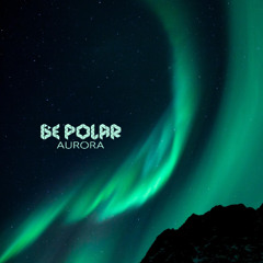 BE POLAR - AURORA