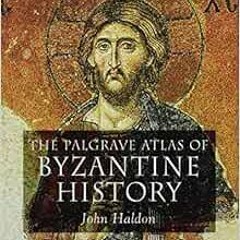 READ [EPUB KINDLE PDF EBOOK] The Palgrave Atlas of Byzantine History by J. Haldon ✅