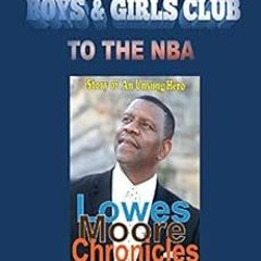 Read ❤️ PDF Lowes Moore Chronicles: From The Boys & Girls Club To The NBA by Lowes Moore